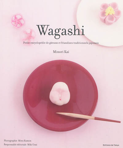 Wagashi : petite encyclopédie de gâteaux et friandises traditionnels japonais