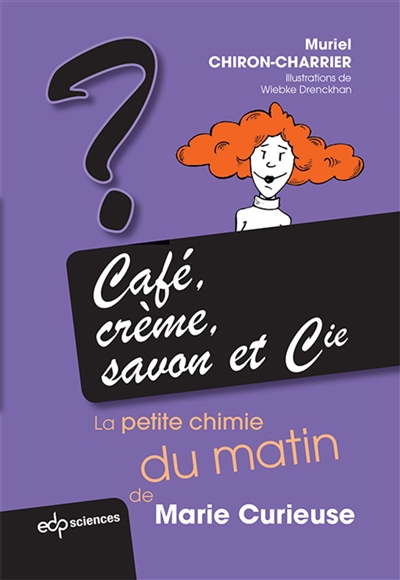 Café, crème, savon et Cie : la petite chimie du matin de Marie Curieuse