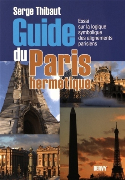 Guide du Paris hermétique :...