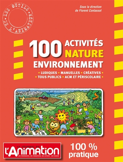 100 activités nature environnement : ludiques, manuelles, créatives, tous publics, ACM et périscolaire