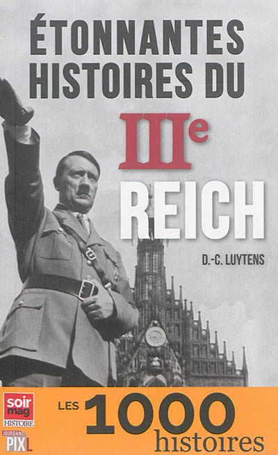 Etonnantes histoires du IIIe Reich