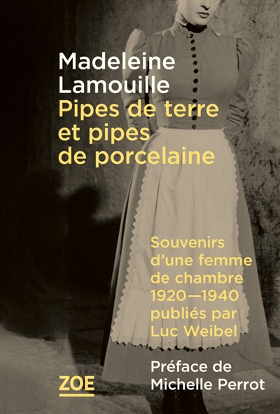 Pipes de terre et pipes de porcelaine : souvenirs d'une femme de chambre, 1920-1940, publiés par Luc Weibel
