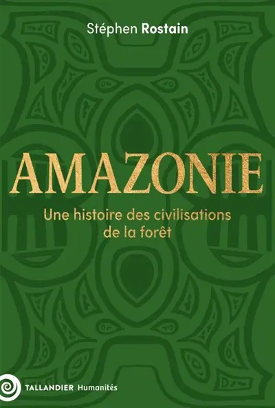 Amazonie : une histoire des civilisations de la forêt Amazonie : une histoire des civilisations de la forêt