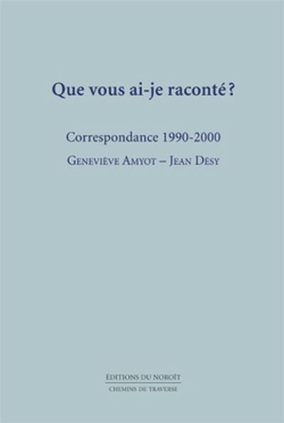 Que vous ai-je raconté ? : correspondance, 1990-2000