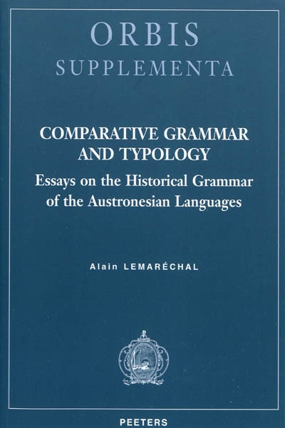 Comparative grammar and typology : essays on the historical grammar of the Austronesian languages