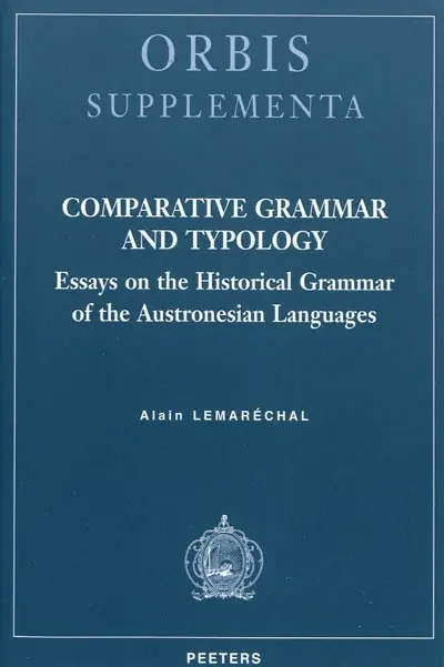 Comparative grammar and typology : essays on the historical grammar of the Austronesian languages