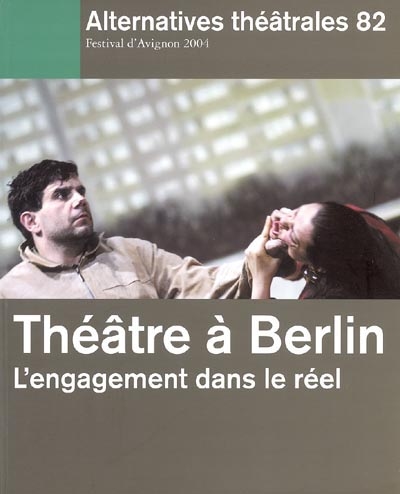 Alternatives théâtrales, n° 82. Théâtre à Berlin : l'engagement dans le réel