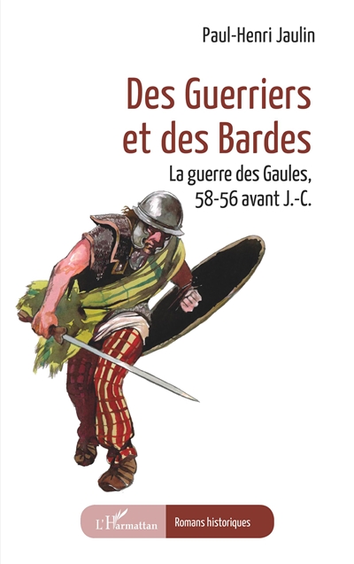Des guerriers et des bardes : la guerre des Gaules, 58-56 avant J.-C.