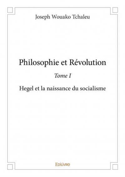 Philosophie et révolution : Hegel et la naissance du socialisme