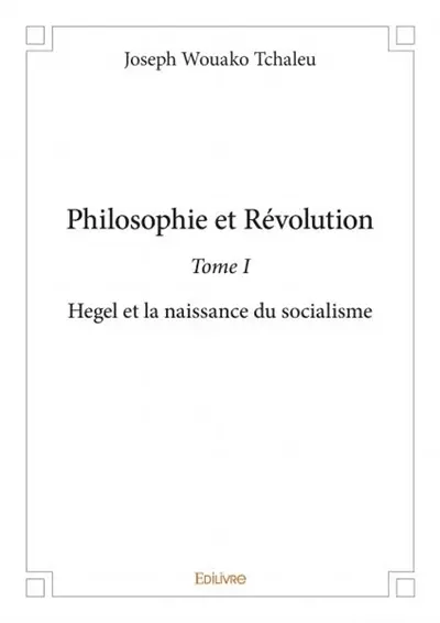 Philosophie et révolution : Hegel et la naissance du socialisme