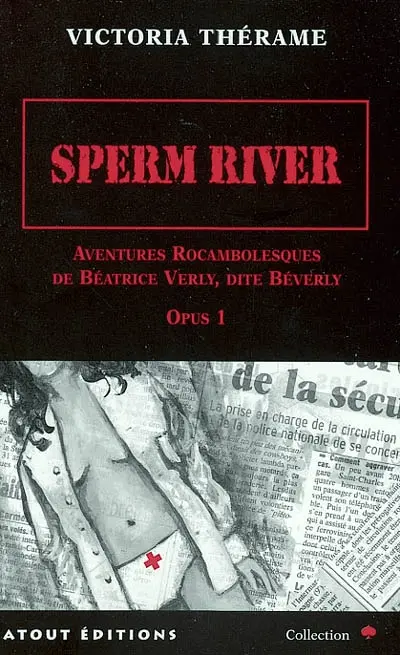 Sperm River : aventures rocambolesques de Béatrice Verly, dite Béverly, opus 1
