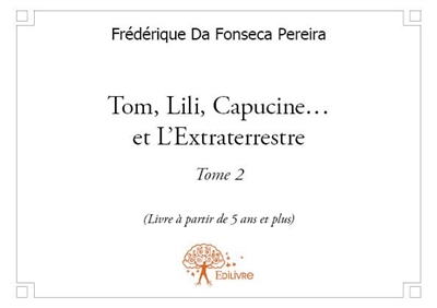 Tom, lili, capucine... et l'extraterrestre : Tome 2 : (Livre à partir de 5 ans et plus)