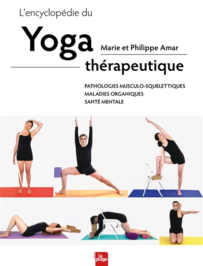 L'encyclopédie du yoga thérapeutique : pathologies musculo-squelettiques, maladies organiques, santé mentale