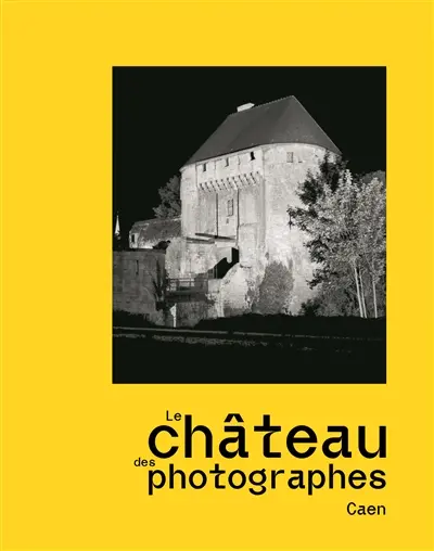 Le château des photographes : Caen