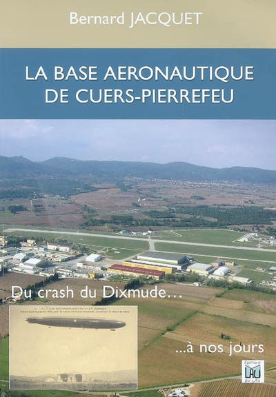 La base aéronautique de Cuers-Pierrefeu : du crash du Dixmude... à nos jours