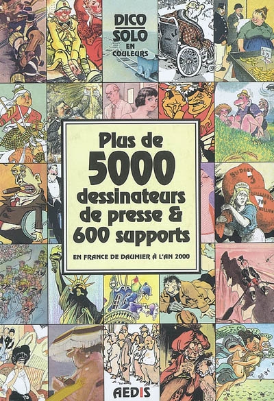 Dico Solo : plus de 5.000 dessinateurs de presse & 600 supports en France de Daumier à l'an 2000