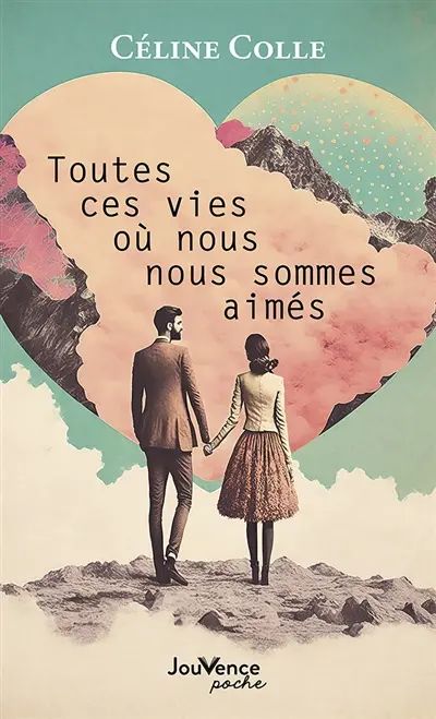 Toutes ces vies où nous nous sommes aimés - Céline Colle