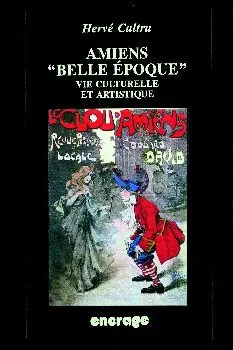 Amiens à la Belle époque : vie culturelle et artistique amienoise au début du siècle