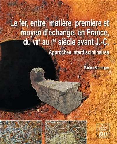 Le fer entre matière première et moyen d'échange en France, du VIIe au Ier siècle avant J.-C. : approches interdisciplinaires