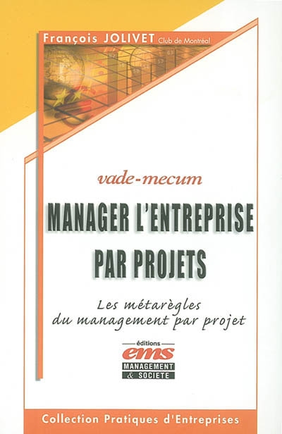Manager l'entreprise par projets : les métarègles du management par projet : vade mecum