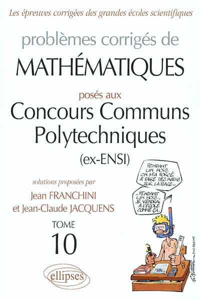 Problèmes corrigés de mathématiques posés aux concours communs polytechniques (ex-ENSI). Vol. 10