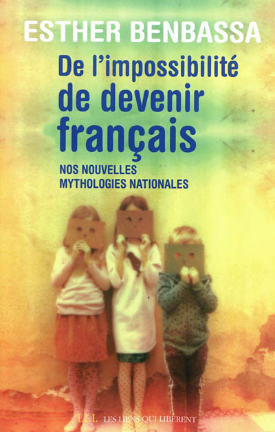 De l'impossibilité de devenir français : nos nouvelles mythologies nationales