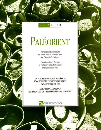 paléorient, n° 26-2. la pyrotechnologie à ses débuts : évolution des premières industries faisant usage du feu. early pyrotechnology : the evolution of the first fire-using industries