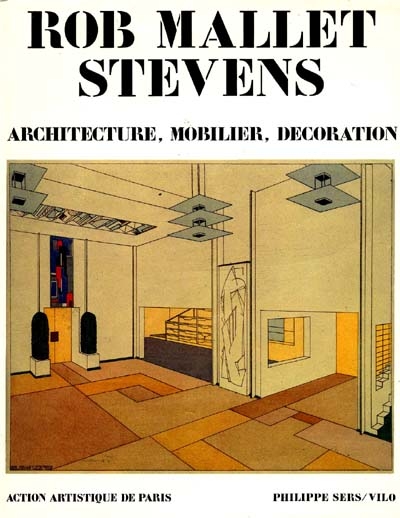 Robert Mallet-Stevens : architecture, mobilier, décoration