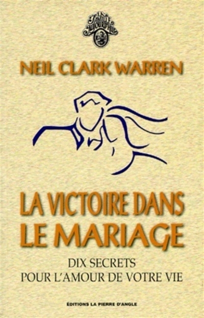 La victoire dans le mariage : dix secrets pour l'amour de votre vie