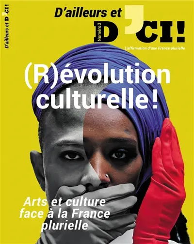 D'ailleurs et d'ici, n° 3. (R)évolution culturelle ! : arts et culture face à la France plurielle