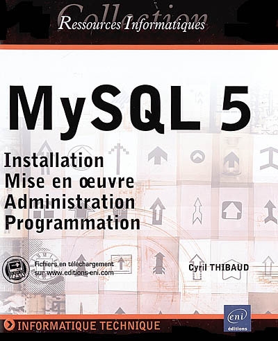 MySQL 5 : installation, mise en oeuvre, administration, programmation