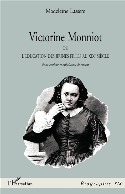 Victorine Monniot ou L'éducation des jeunes filles au XIXe siècle : entre exotisme et catholicisme de combat