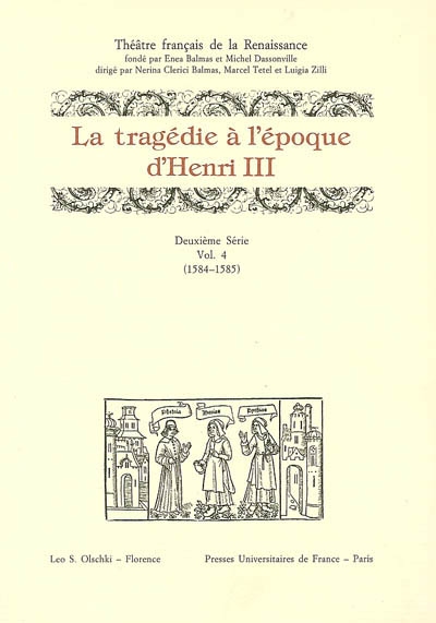 Théâtre français de la Renaissance. Vol. 2-4. La tragédie à l'époque de Henri III : 1584-1585