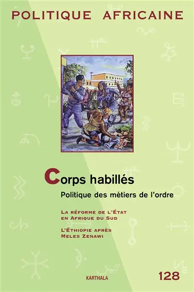 Politique africaine, n° 128. Corps habillés, politique des métiers de l'ordre