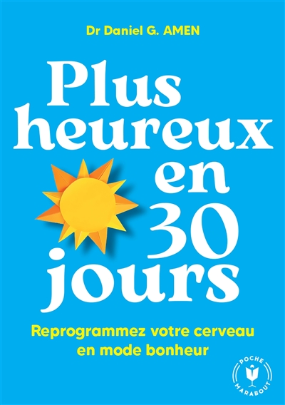 Plus heureux en 30 jours : reprogrammez votre cerveau en mode bonheur