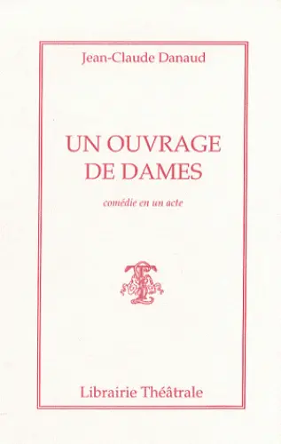 Un Ouvrage de dames : comédie en un acte
