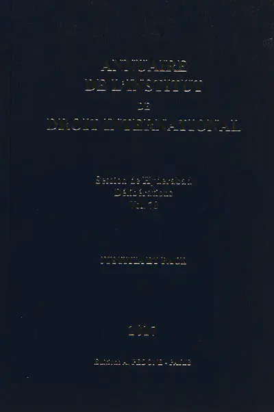 Annuaire de l'Institut de droit international. Vol. 78. Session de Hyderabad, 2017 : délibérations : justitia et pace. Session of Hyderabad, 2017 : deliberations : justitia et pace. Yearbook institute of international law. Vol. 78. Session de Hyderabad, 2017 : délibérations : justitia et pace. Session of Hyderabad, 2017 : deliberations : justitia et pace