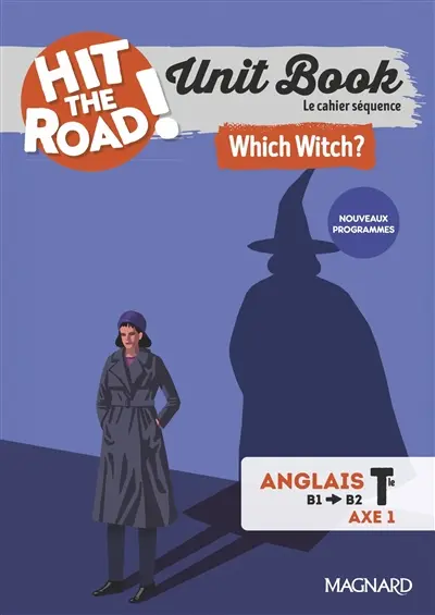 Hit the road! anglais terminale, B1-B2, axe 1 espace privé et espace public : unit book, le cahier séquence : which witch? nouveaux programmes