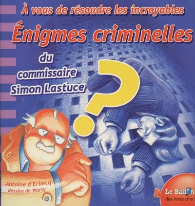 A vous de résoudre les incroyables énigmes criminelles du commissaire Simon Lastuce