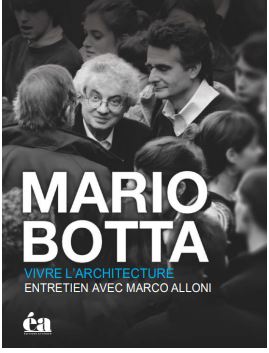 Mario Botta, vivre l'architecture : un regard au-delà des coulisses de l'architecture : entretien avec Marco Alloni