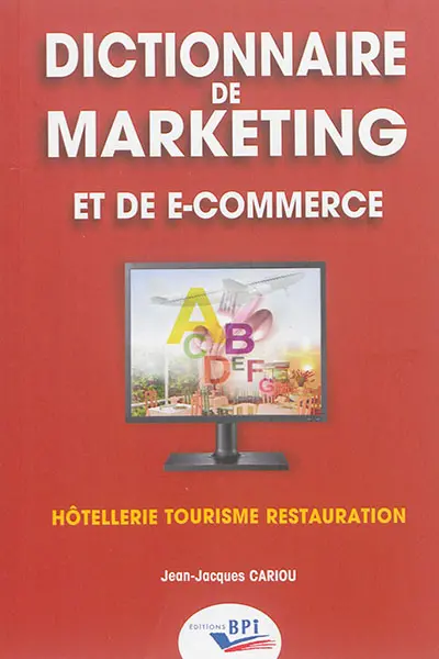 Dictionnaire de marketing et de e-commerce : hôtellerie, tourisme, restauration