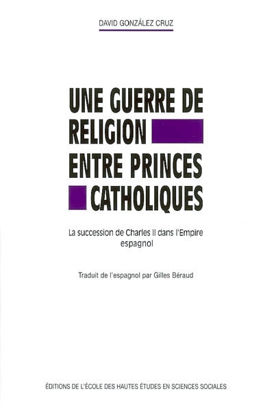 Une guerre de religion entre princes catholiques : la succession de Charles II dans l'Empire espagnol