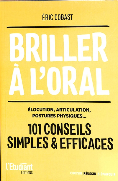 Briller à l'oral : élocution, articulation, postures physiques... : 101 conseils simples & efficaces