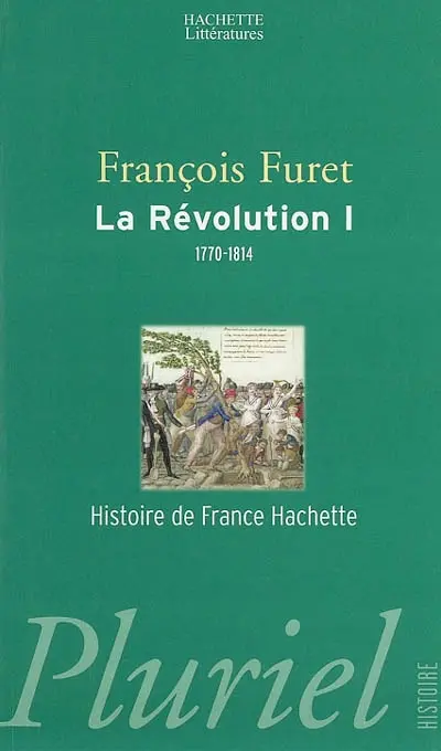 La Révolution française. Vol. 1. De Turgot à Napoléon, 1770-1814