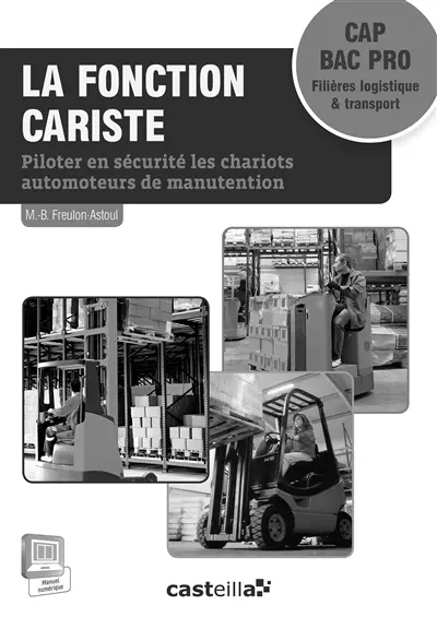 La fonction cariste, CAP bac pro, filière logistique & transport : piloter en sécurité les chariots automoteurs de manutention : livre du professeur