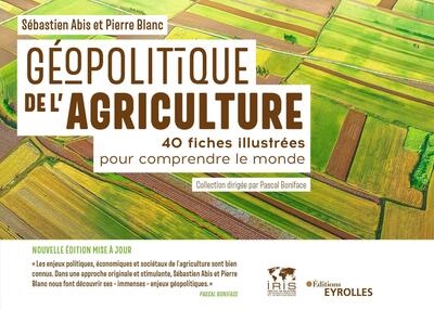 Géopolitique de l'agriculture : 40 fiches illustrées pour comprendre le monde