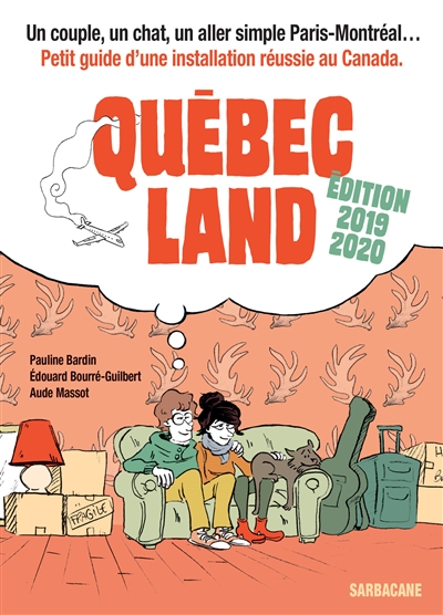 Québec land : un couple, un chat, un aller simple Paris-Montréal... : petit guide d'une installation réussie au Canada