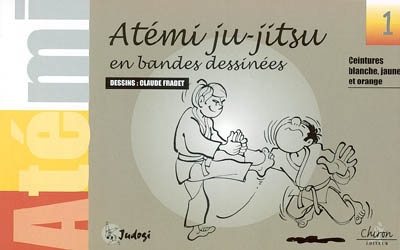 Atémi ju-jitsu en bandes dessinées. Vol. 1. Ceintures blanche, jaune et orange