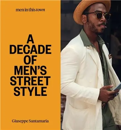 Men In This Town : A Decade of Men´s Street Style