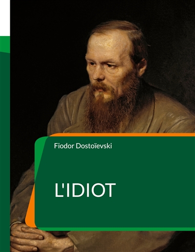 L'Idiot : un roman de l'écrivain russe Fiodor Dostoïevski